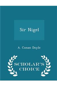 Sir Nigel - Scholar's Choice Edition