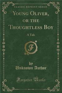 Young Oliver, or the Thoughtless Boy