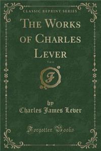 The Works of Charles Lever, Vol. 6 (Classic Reprint)