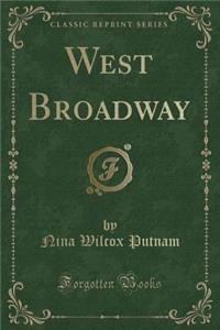 West Broadway (Classic Reprint)