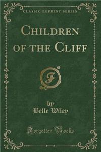 Children of the Cliff (Classic Reprint)