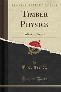 Timber Physics: Preliminary Report (Classic Reprint)