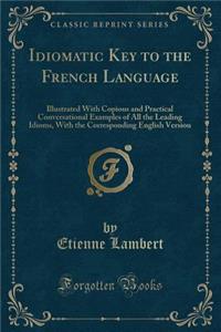 Idiomatic Key to the French Language