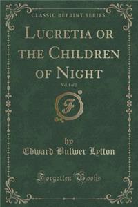 Lucretia or the Children of Night, Vol. 1 of 2 (Classic Reprint)