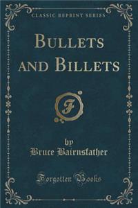 Bullets and Billets (Classic Reprint)