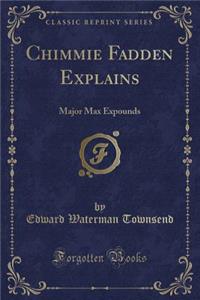 Chimmie Fadden Explains: Major Max Expounds (Classic Reprint)