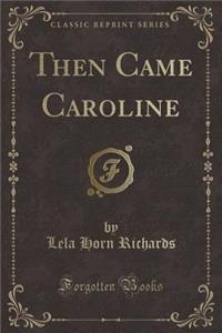 Then Came Caroline (Classic Reprint)