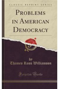 Problems in American Democracy (Classic Reprint)