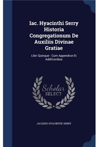 Iac. Hyacinthi Serry Historia Congregationum De Auxiliis Divinae Gratiae