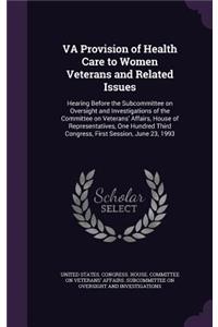 VA Provision of Health Care to Women Veterans and Related Issues