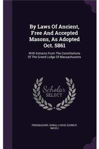 By Laws of Ancient, Free and Accepted Masons, as Adopted Oct. 5861