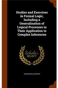 Studies and Exercises in Formal Logic, Including a Generalisation of Logical Processes in Their Application to Complex Inferences