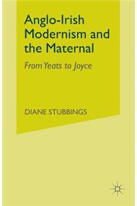 Anglo-Irish Modernism and the Maternal