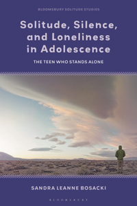 Solitude, Silence, and Loneliness in Adolescence