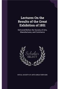 Lectures On the Results of the Great Exhibition of 1851