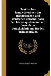 Praktisches Handworterbuch Der Franzosischen Und Deutschen Sprache, Nach Den Besten Quellen Und Mit Besonderer Berucksichtigung Fur Den Schulgebrauch