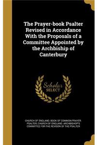 The Prayer-book Psalter Revised in Accordance With the Proposals of a Committee Appointed by the Archbiship of Canterbury