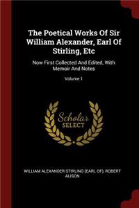 The Poetical Works of Sir William Alexander, Earl of Stirling, Etc