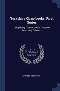 YORKSHIRE CHAP-BOOKS. FIRST SERIES: COMP