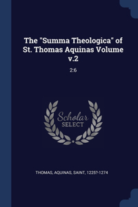 The Summa Theologica of St. Thomas Aquinas Volume v.2