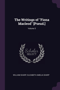 Writings of "Fiona Macleod" [Pseud.]; Volume 5