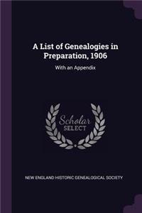 A List of Genealogies in Preparation, 1906