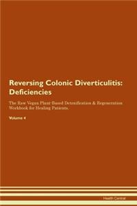 Reversing Colonic Diverticulitis: Deficiencies The Raw Vegan Plant-Based Detoxification & Regeneration Workbook for Healing Patients. Volume 4