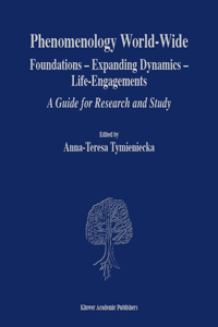 Phenomenology World-Wide: Foundations -- Expanding Dynamics -- Life-Engagements a Guide for Research and Study