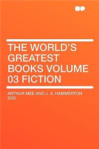 The World's Greatest Books Volume 03 Fiction