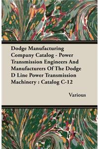 Dodge Manufacturing Company Catalog - Power Transmission Engineers And Manufacturers Of The Dodge D Line Power Transmission Machinery