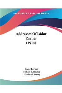 Addresses Of Isidor Rayner (1914)