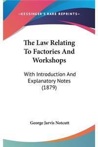 The Law Relating To Factories And Workshops