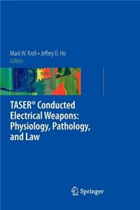 TASER® Conducted Electrical Weapons: Physiology, Pathology, and Law