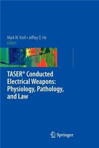 Taser(r) Conducted Electrical Weapons: Physiology, Pathology, and Law