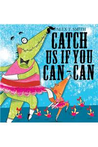 Catch Us If You Can-Can. Alex T. Smith