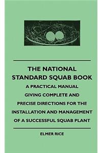 The National Standard Squab Book - A Practical Manual Giving Complete And Precise Directions For The Installation And Management Of A Successful Squab Plant