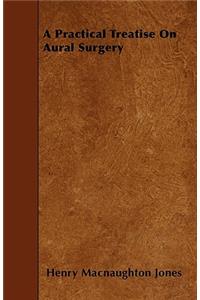 A Practical Treatise On Aural Surgery