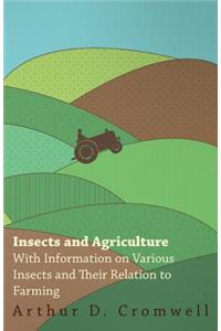 Insects and Agriculture - With Information on Various Insects and Their Relation to Farming