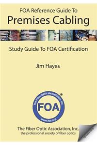 FOA Reference Guide to Premises Cabling: Study Guide To FOA Certification