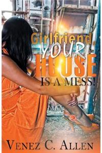 Girlfriend, Your House is a Mess