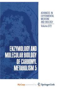 Enzymology and Molecular Biology of Carbonyl Metabolism 5