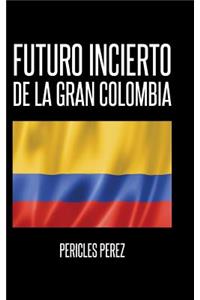 Futuro incierto de La Gran Colombia
