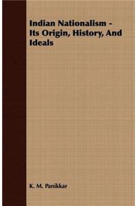 Indian Nationalism - Its Origin, History, and Ideals
