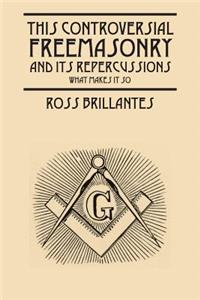 This Controversial Freemasonry and Its Repercussions: What Makes It So