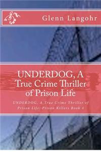 UNDERDOG, A True Crime Thriller of Prison Life