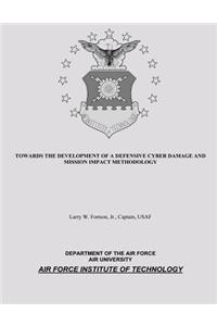 Towards the Development of a Defensive Cyber Damage and Mission Impact Methodology