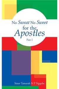 No Sweat No Sweet for the Apostles