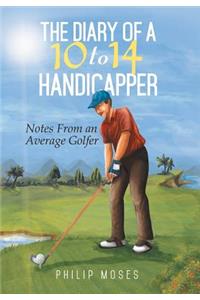 Diary of a 10 to 14 Handicapper