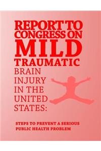 Report to Congress on Mild Traumatic Brain Injury in the United States