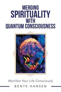 Merging Spirituality with Quantum Consciousness